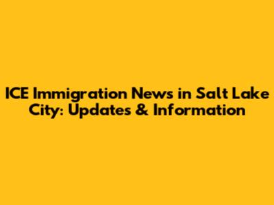 ICE Immigration News in Salt Lake City: Updates & Information