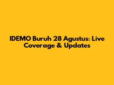 IDEMO Buruh 28 Agustus: Live Coverage & Updates
