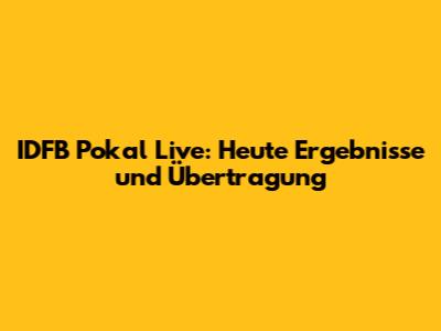 IDFB Pokal Live: Heute Ergebnisse und Übertragung