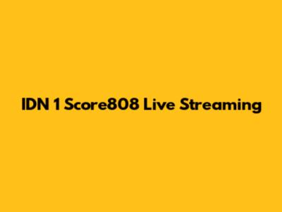 IDN 1 Score808 Live Streaming