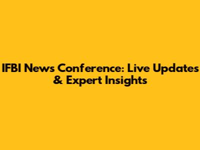 IFBI News Conference: Live Updates & Expert Insights