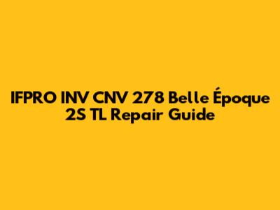 IFPRO INV CNV 278 Belle Époque 2S TL Repair Guide