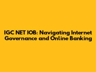 IGC NET IOB: Navigating Internet Governance and Online Banking