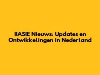 IIASIE Nieuws: Updates en Ontwikkelingen in Nederland