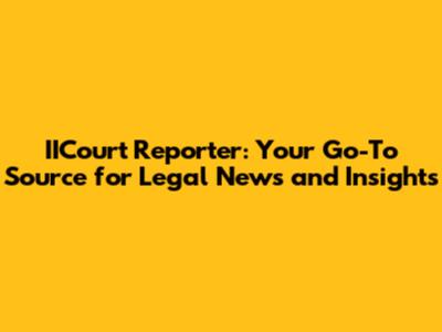 IICourt Reporter: Your Go-To Source for Legal News and Insights