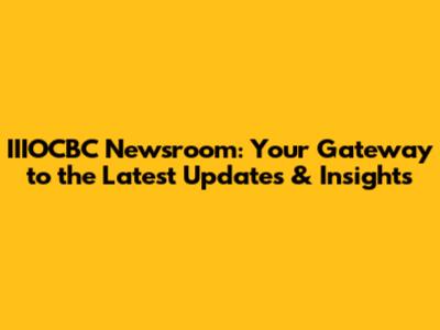 IIIOCBC Newsroom: Your Gateway to the Latest Updates & Insights