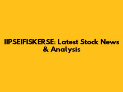 IIPSEIFISKERSE: Latest Stock News & Analysis
