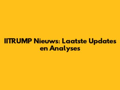 IITRUMP Nieuws: Laatste Updates en Analyses