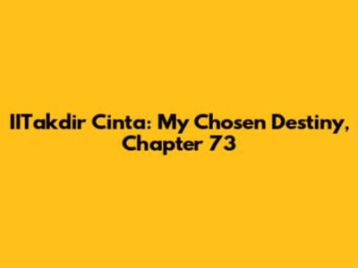 IITakdir Cinta: My Chosen Destiny, Chapter 73