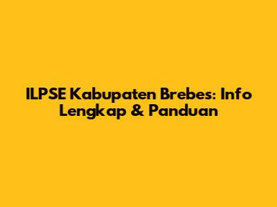 ILPSE Kabupaten Brebes: Info Lengkap & Panduan