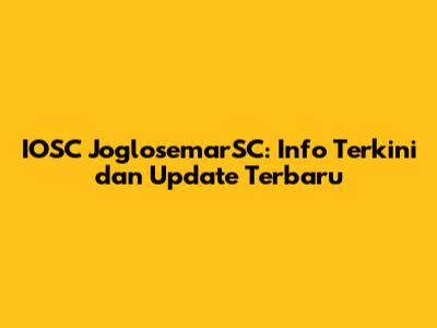 IOSC JoglosemarSC: Info Terkini dan Update Terbaru