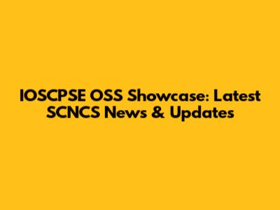 IOSCPSE OSS Showcase: Latest SCNCS News & Updates