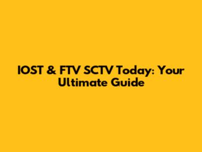 IOST & FTV SCTV Today: Your Ultimate Guide