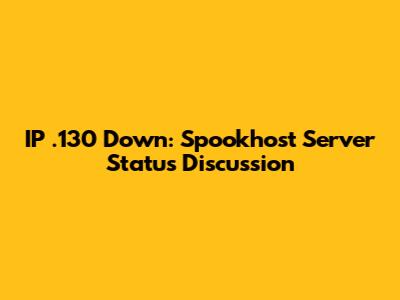 IP .130 Down: Spookhost Server Status Discussion