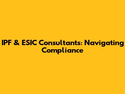 IPF & ESIC Consultants: Navigating Compliance