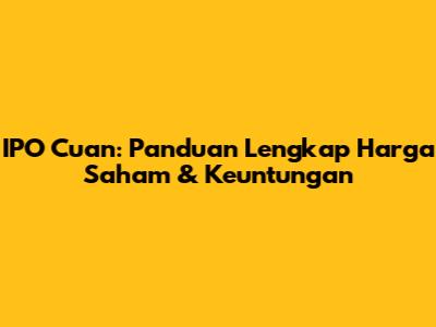 IPO Cuan: Panduan Lengkap Harga Saham & Keuntungan