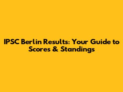IPSC Berlin Results: Your Guide to Scores & Standings