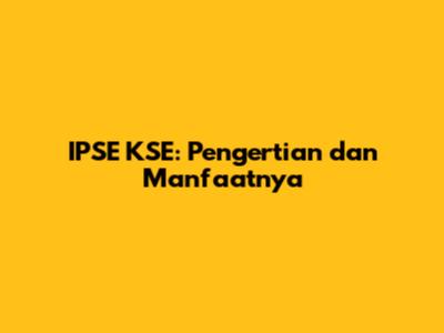 IPSE KSE: Pengertian dan Manfaatnya