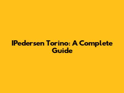 IPedersen Torino: A Complete Guide