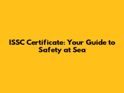ISSC Certificate: Your Guide to Safety at Sea
