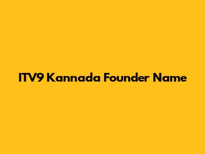 ITV9 Kannada Founder Name