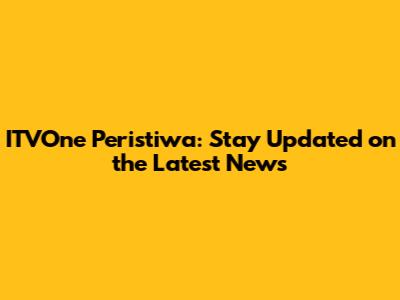 ITVOne Peristiwa: Stay Updated on the Latest News