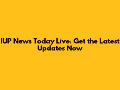 IUP News Today Live: Get the Latest Updates Now