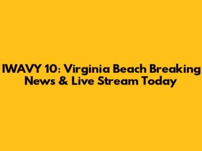 IWAVY 10: Virginia Beach Breaking News & Live Stream Today