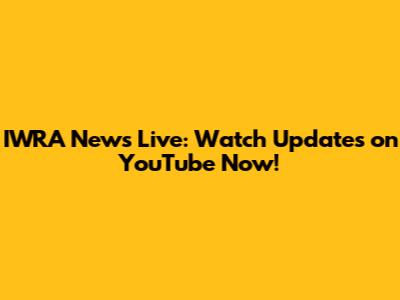 IWRA News Live: Watch Updates on YouTube Now!