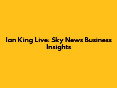 Ian King Live: Sky News Business Insights