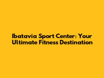 Ibatavia Sport Center: Your Ultimate Fitness Destination