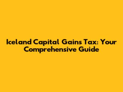 Iceland Capital Gains Tax: Your Comprehensive Guide