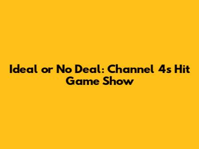 Ideal or No Deal: Channel 4's Hit Game Show