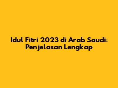 Idul Fitri 2023 di Arab Saudi: Penjelasan Lengkap