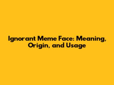 Ignorant Meme Face: Meaning, Origin, and Usage