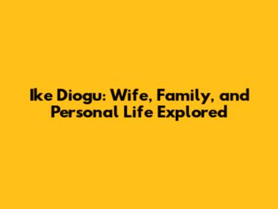 Ike Diogu: Wife, Family, and Personal Life Explored