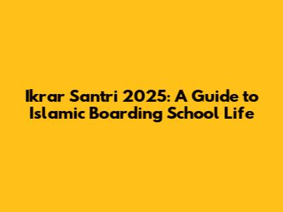 Ikrar Santri 2025: A Guide to Islamic Boarding School Life