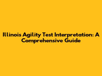 Illinois Agility Test Interpretation: A Comprehensive Guide
