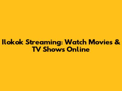 Ilokok Streaming: Watch Movies & TV Shows Online