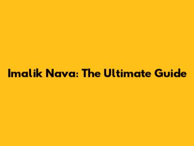 Imalik Nava: The Ultimate Guide