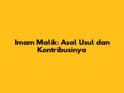 Imam Malik: Asal Usul dan Kontribusinya