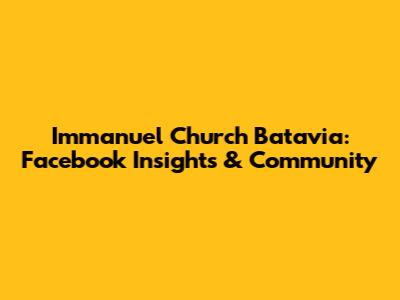 Immanuel Church Batavia: Facebook Insights & Community