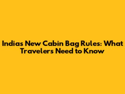 India's New Cabin Bag Rules: What Travelers Need to Know