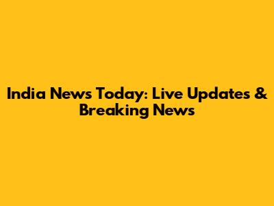 India News Today: Live Updates & Breaking News