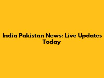 India Pakistan News: Live Updates Today