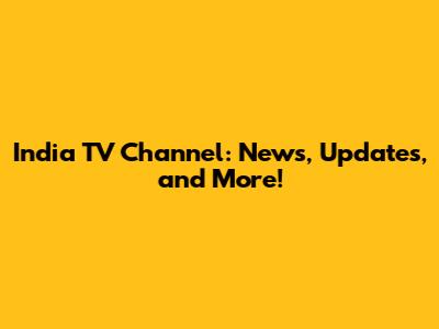India TV Channel: News, Updates, and More!