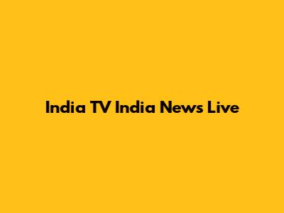 India TV India News Live