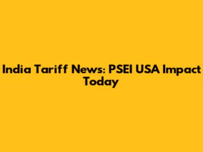 India Tariff News: PSEI USA Impact Today
