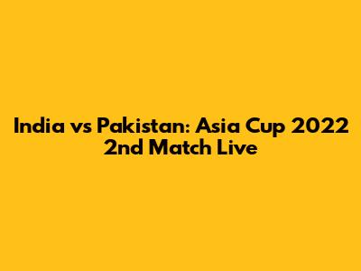India vs Pakistan: Asia Cup 2022 2nd Match Live