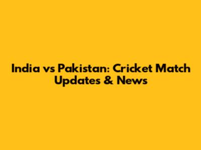 India vs Pakistan: Cricket Match Updates & News